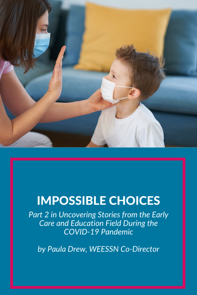 Impossible Choices: Uncovering Stories from the Early Care and Education Field During the COVID-19 Pandemic 