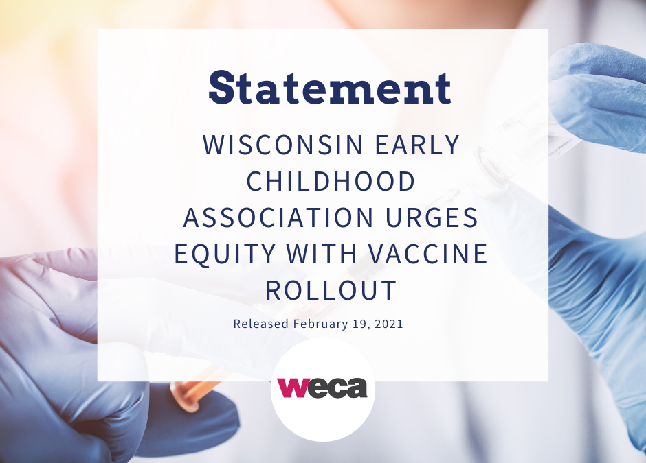WISCONSIN EARLY CHILDHOOD ASSOCIATION (WECA) URGES EQUITY WITH VACCINE ROLLOUT